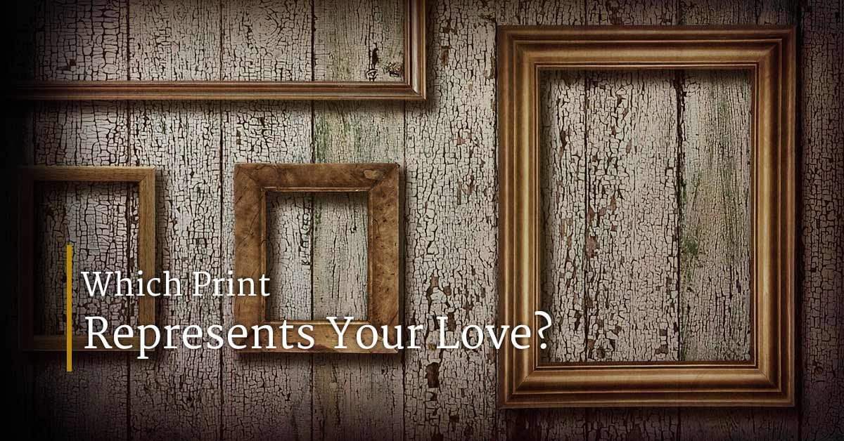 Which Print Represents Your Love?