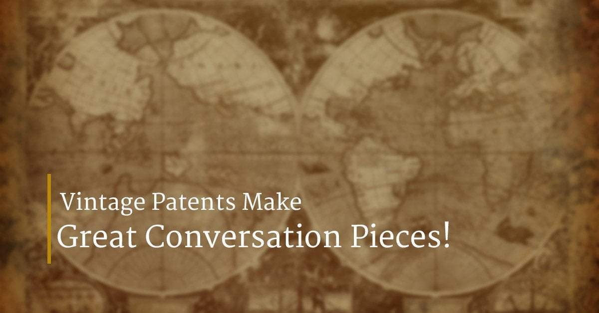 Vintage Patents Make Great Conversation Pieces!